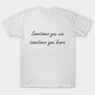 Sometimes you win phrase T-Shirt